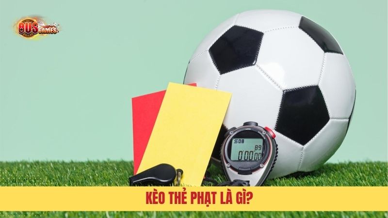 Kèo thẻ phạt là gì