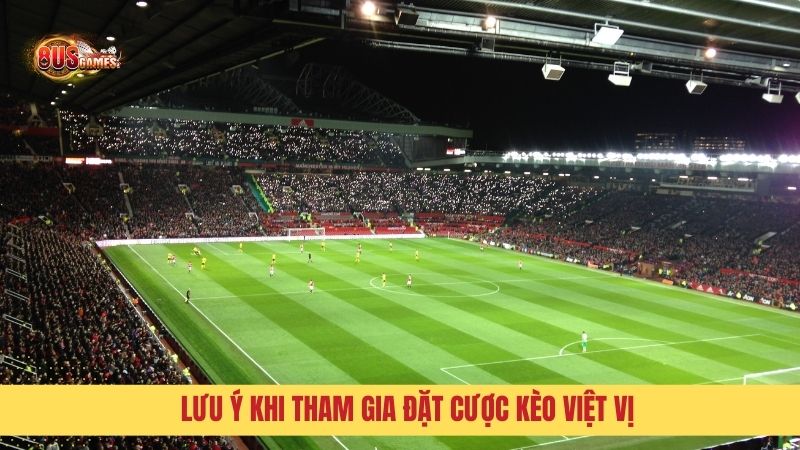 Lưu ý khi tham gia đặt cược Kèo Việt Vị
