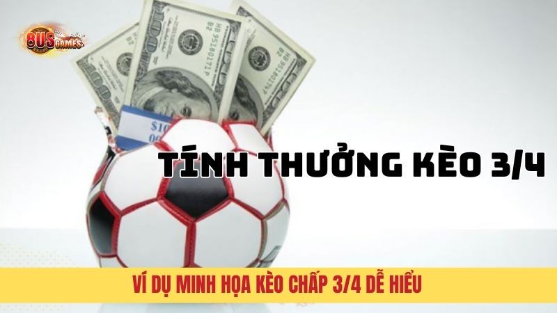 Ví dụ minh họa kèo chấp ¾ dễ hiểu cho tân thủ